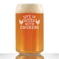 Life is Better with Chickens - 16 oz Beer Can Pint Glass - Funny Chicken Gifts for Men & Women - Unique Drinking Decor
