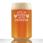 Life is Better with Chickens - 16 oz Beer Can Pint Glass - Funny Chicken Gifts for Men & Women - Unique Drinking Decor