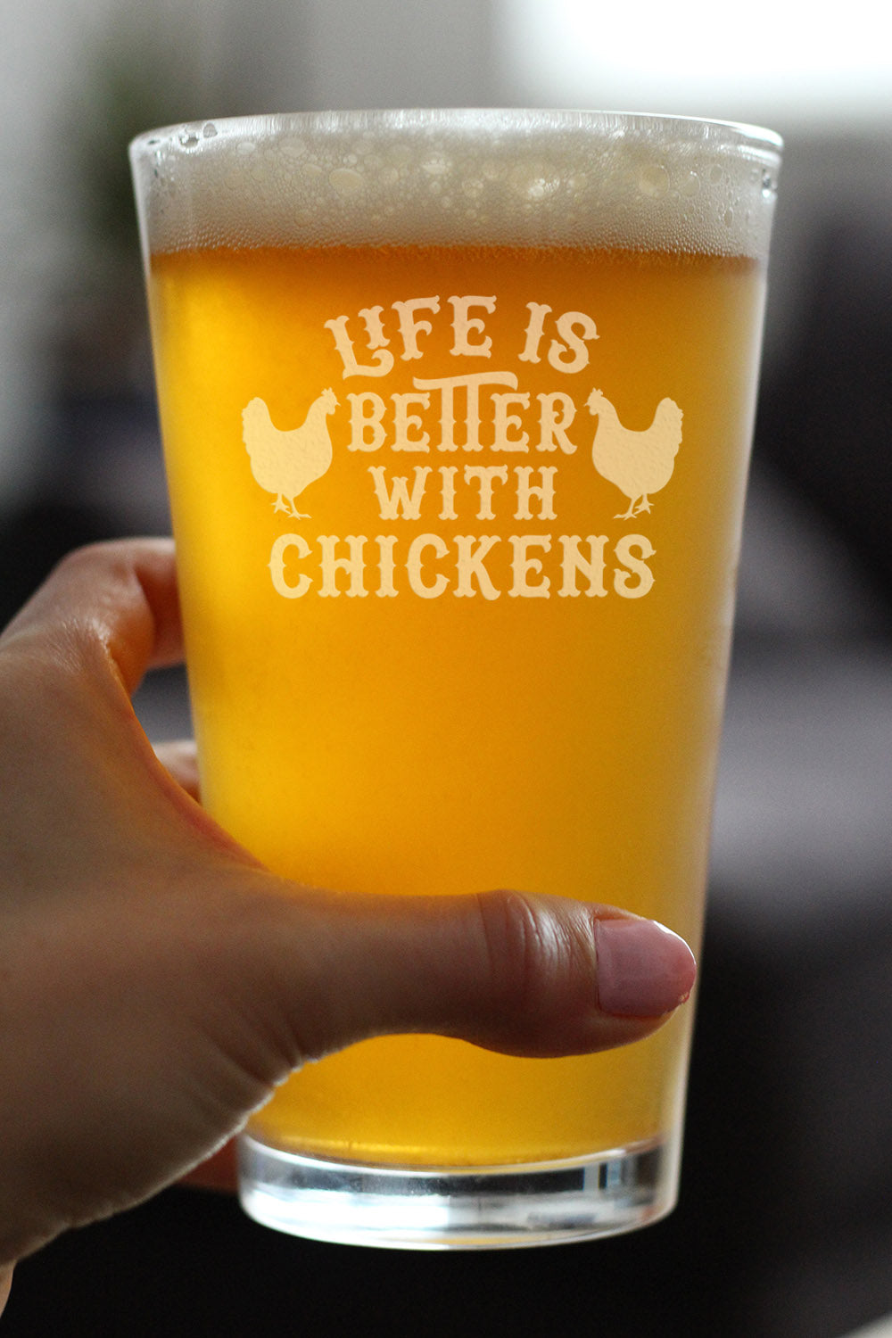 Life is Better with Chickens - 16 oz Pint Glass for Beer - Funny Chicken Gifts for Men & Women - Unique Drinking Decor