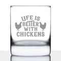 Life is Better with Chickens - Whiskey Rocks Glass - Chicken Gifts for Men & Women - Fun Whisky Drinking Tumbler Decor